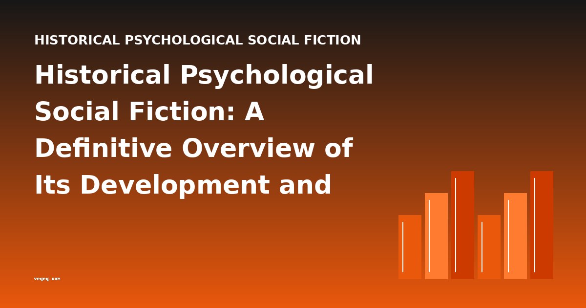 Historical Psychological Social Fiction: A Definitive Overview of Its Development and Key Works