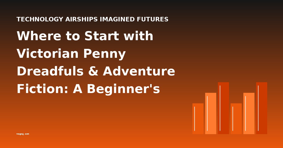 Where to Start with Victorian Penny Dreadfuls & Adventure Fiction: A Beginner's Guide to Reading Order and Difficulty Progression