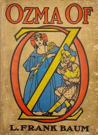 Cover of Ozma of Oz A Record of Her Adventures with Dorothy Gale of Kansas, the Yellow Hen, the Scarecrow, the Tin Woodman, Tiktok, the Cowardly Lion, and the Hungry Tiger; Besides — Reading Notes