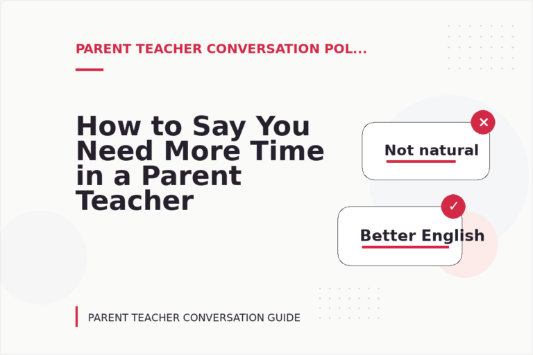 How to Say You Need More Time in a Parent Teacher Conversation How to Say You Need More Time in a Parent Teacher Conversation