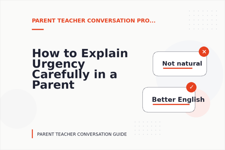 How to Explain Urgency Carefully in a Parent Teacher Conversation How to Explain Urgency Carefully in a Parent Teacher Conversation